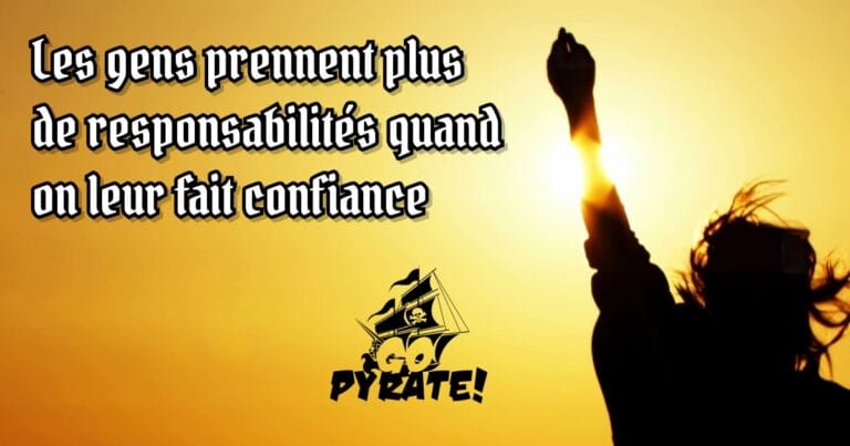 Les gens prennent plus de responsabilités quand on leur fait confiance - Go Pyrate